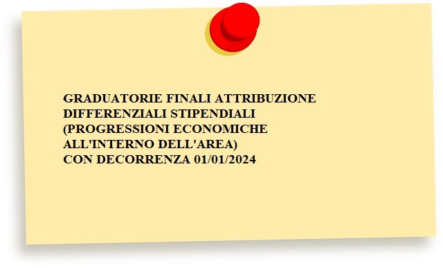 GRADUATORIE FINALI DIFFERENZIALI STIPENDIALI (PROGRESSIONI ECONOMICHE) ANNO 2024
